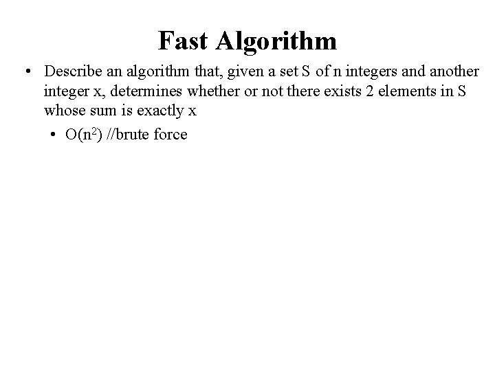 Fast Algorithm • Describe an algorithm that, given a set S of n integers