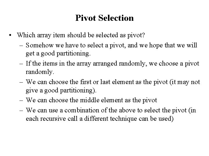 Pivot Selection • Which array item should be selected as pivot? – Somehow we