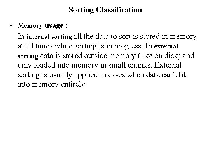 Sorting Classification • Memory usage : In internal sorting all the data to sort
