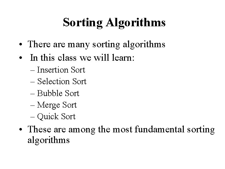 Sorting Algorithms • There are many sorting algorithms • In this class we will