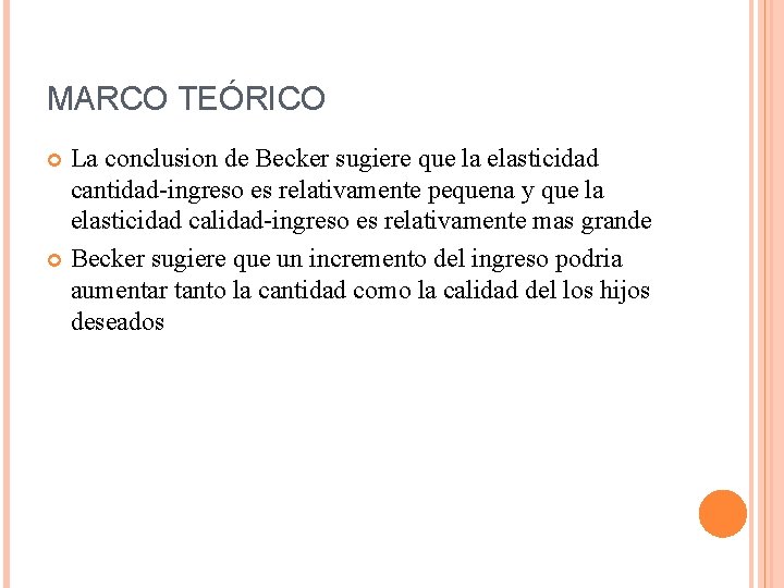 MARCO TEÓRICO La conclusion de Becker sugiere que la elasticidad cantidad-ingreso es relativamente pequena