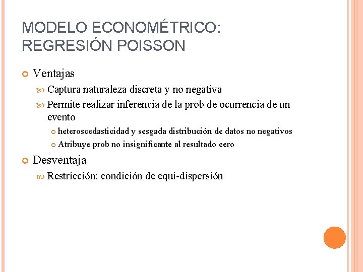 MODELO ECONOMÉTRICO: REGRESIÓN POISSON Ventajas Captura naturaleza discreta y no negativa Permite realizar inferencia