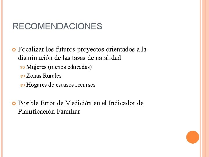 RECOMENDACIONES Focalizar los futuros proyectos orientados a la disminución de las tasas de natalidad