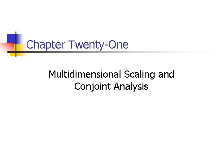 Chapter Twenty-One Multidimensional Scaling and Conjoint Analysis 
