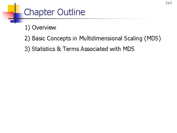 21 -2 Chapter Outline 1) Overview 2) Basic Concepts in Multidimensional Scaling (MDS) 3)