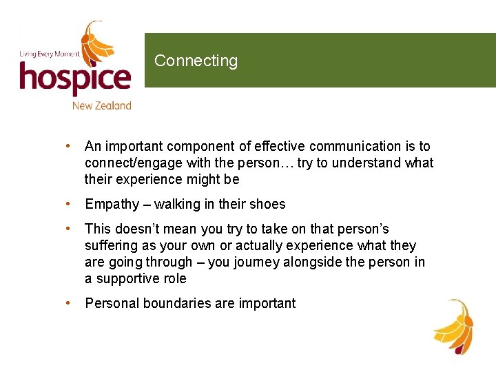 Connecting • An important component of effective communication is to connect/engage with the person…