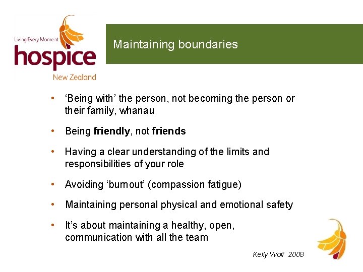 Maintaining boundaries • ‘Being with’ the person, not becoming the person or their family,