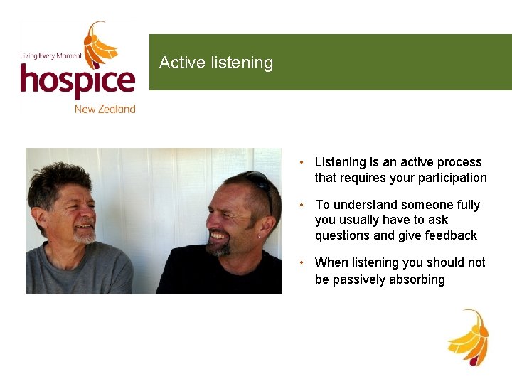 Active listening • Listening is an active process that requires your participation • To