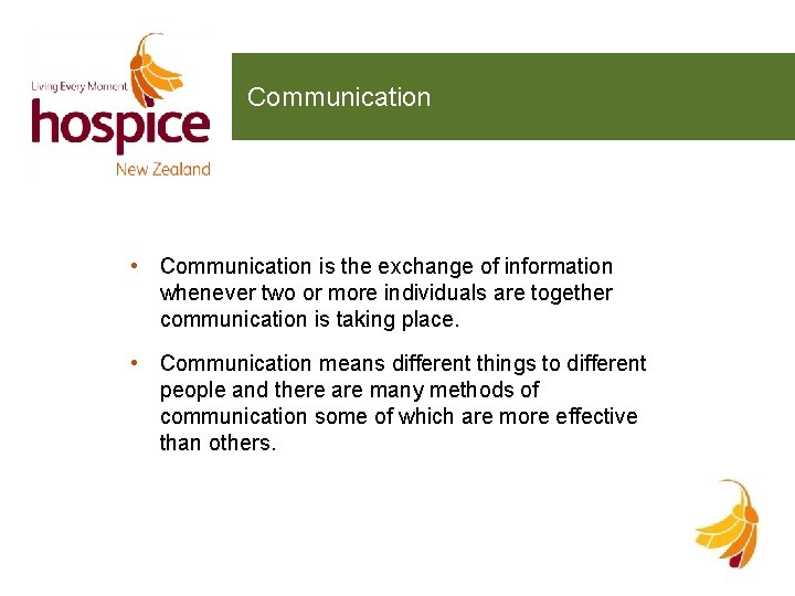 Communication • Communication is the exchange of information whenever two or more individuals are