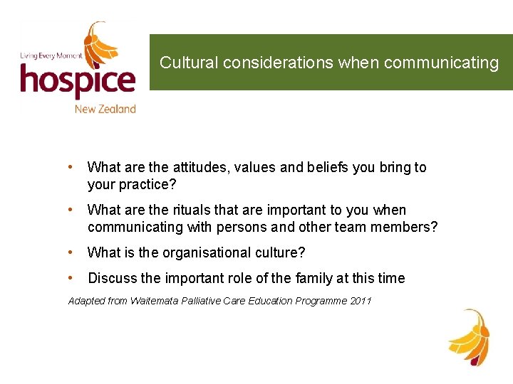 Cultural considerations when communicating • What are the attitudes, values and beliefs you bring