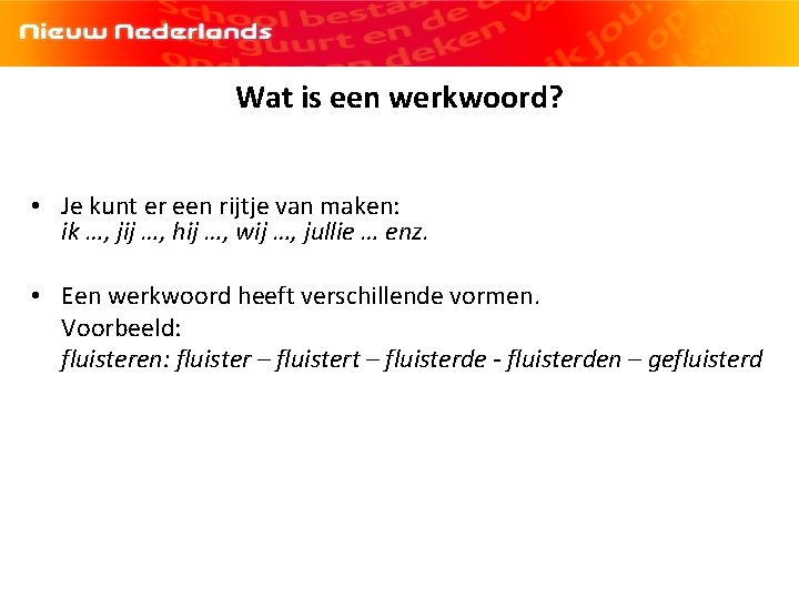 Wat is een werkwoord? • Je kunt er een rijtje van maken: ik …,