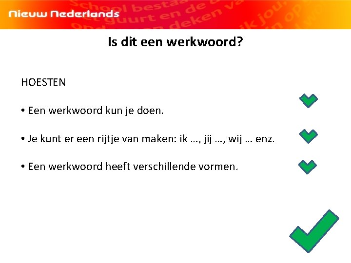 Is dit een werkwoord? HOESTEN • Een werkwoord kun je doen. • Je kunt