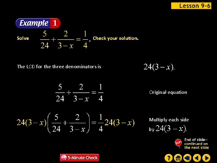 Solve Check your solution. The LCD for the three denominators is Original equation Multiply