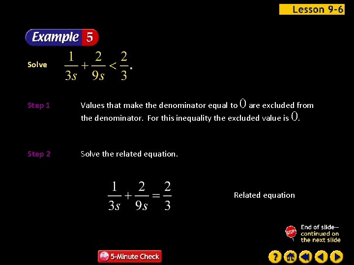 Solve Step 1 Values that make the denominator equal to 0 are excluded from