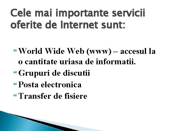 Cele mai importante servicii oferite de Internet sunt: World Wide Web (www) – accesul