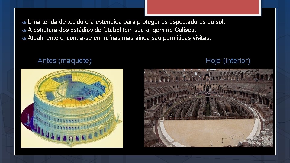 Uma tenda de tecido era estendida para proteger os espectadores do sol. A estrutura