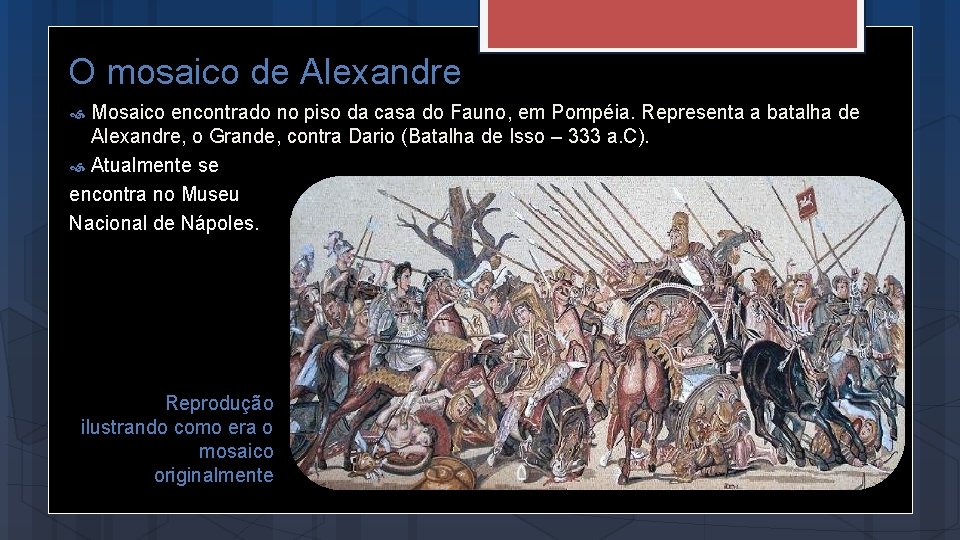 O mosaico de Alexandre Mosaico encontrado no piso da casa do Fauno, em Pompéia.