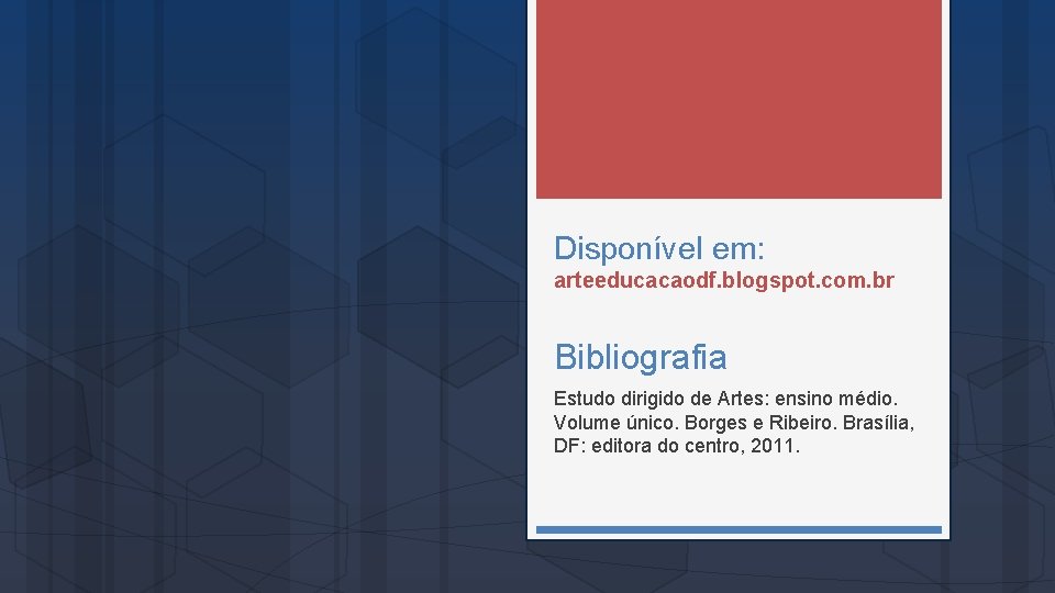 Disponível em: arteeducacaodf. blogspot. com. br Bibliografia Estudo dirigido de Artes: ensino médio. Volume