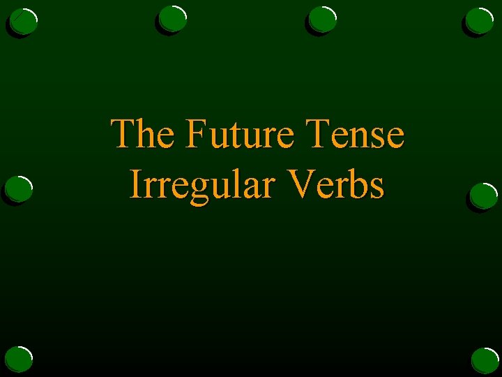 The Future Tense Irregular Verbs 