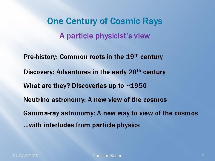 One Century of Cosmic Rays A particle physicist’s view Pre-history: Common roots in the