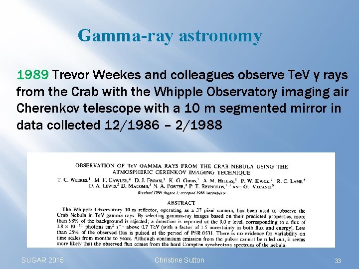 Gamma-ray astronomy 1989 Trevor Weekes and colleagues observe Te. V γ rays from the