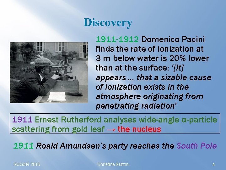 Discovery 1911 -1912 Domenico Pacini finds the rate of ionization at 3 m below