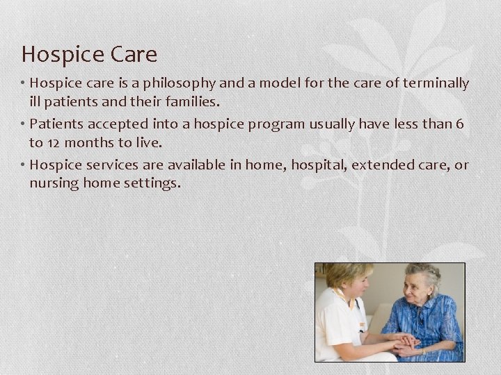Hospice Care • Hospice care is a philosophy and a model for the care