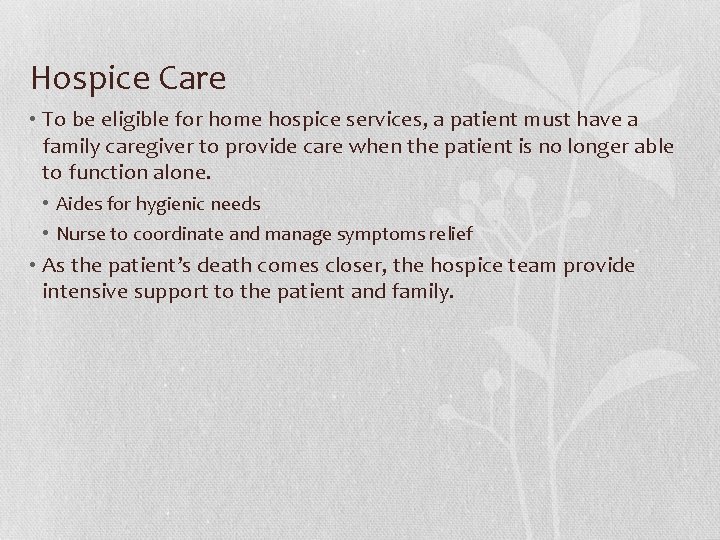 Hospice Care • To be eligible for home hospice services, a patient must have