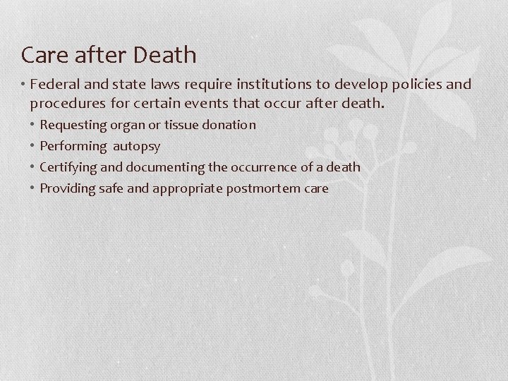 Care after Death • Federal and state laws require institutions to develop policies and