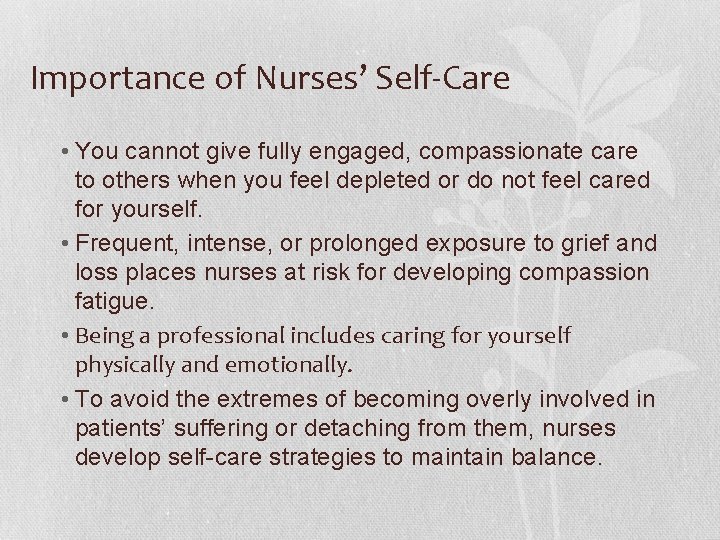 Importance of Nurses’ Self-Care • You cannot give fully engaged, compassionate care to others