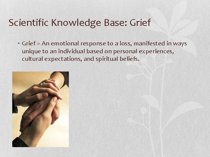 Scientific Knowledge Base: Grief • Grief = An emotional response to a loss, manifested