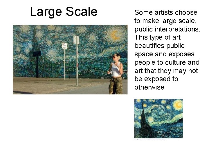Large Scale Some artists choose to make large scale, public interpretations. This type of