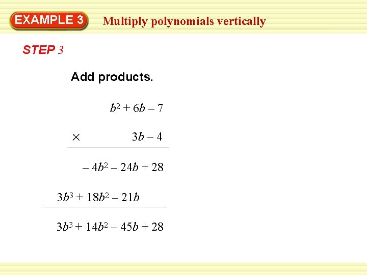 EXAMPLE 3 Multiply polynomials vertically STEP 3 Add products. b 2 + 6 b