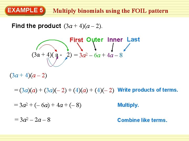 EXAMPLE 5 Multiply binomials using the FOIL pattern Find the product (3 a +