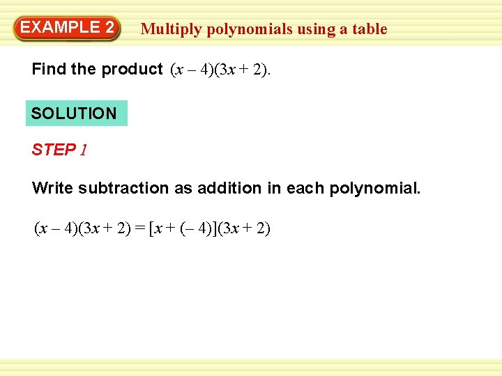 EXAMPLE 2 Multiply polynomials using a table Find the product (x – 4)(3 x