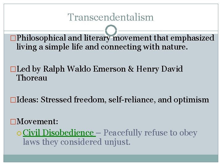 Transcendentalism �Philosophical and literary movement that emphasized living a simple life and connecting with
