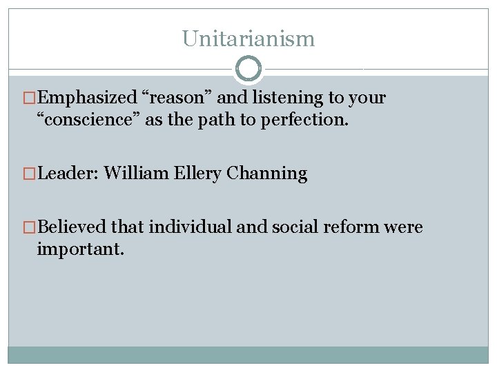 Unitarianism �Emphasized “reason” and listening to your “conscience” as the path to perfection. �Leader: