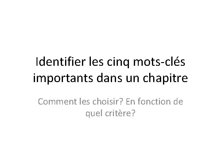 Identifier les cinq mots-clés importants dans un chapitre Comment les choisir? En fonction de