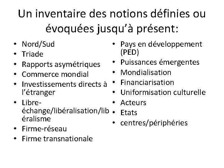 Un inventaire des notions définies ou évoquées jusqu’à présent: Nord/Sud Triade Rapports asymétriques Commerce