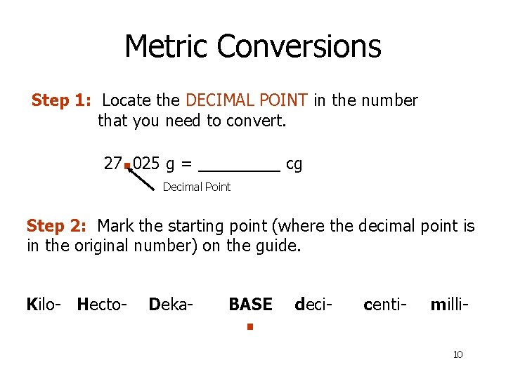 Metric Conversions Step 1: Locate the DECIMAL POINT in the number that you need