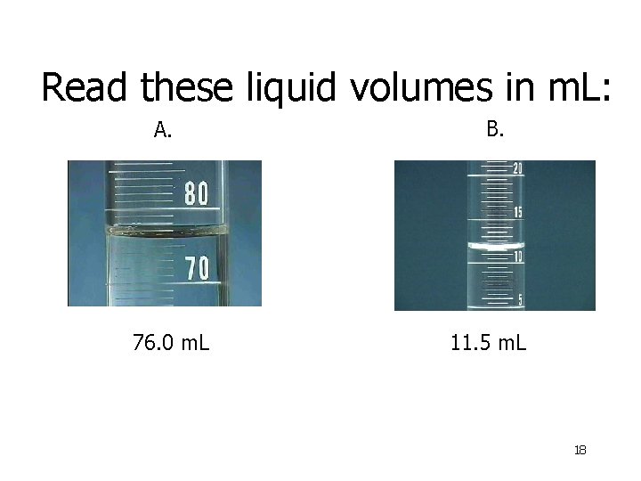 Read these liquid volumes in m. L: A. 76. 0 m. L B. 11.