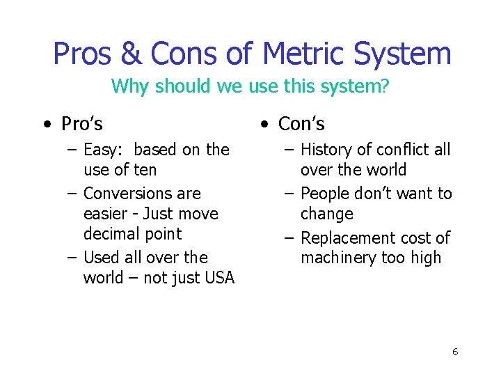 Pros & Cons of Metric System Why should we use this system? • Pro’s