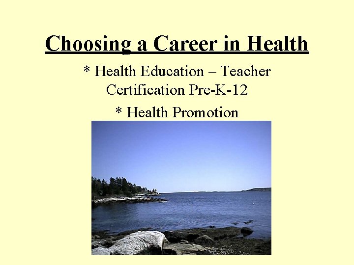 Choosing a Career in Health * Health Education – Teacher Certification Pre-K-12 * Health