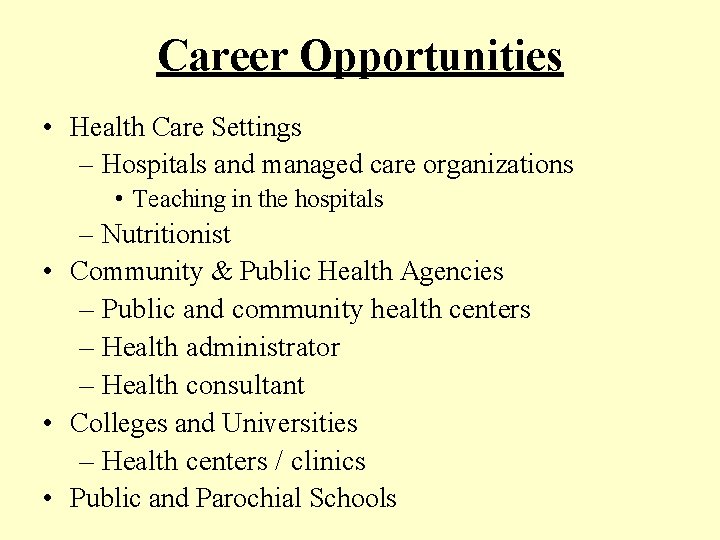 Career Opportunities • Health Care Settings – Hospitals and managed care organizations • Teaching