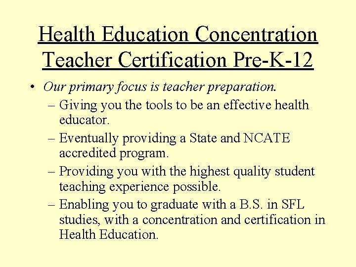 Health Education Concentration Teacher Certification Pre-K-12 • Our primary focus is teacher preparation. –