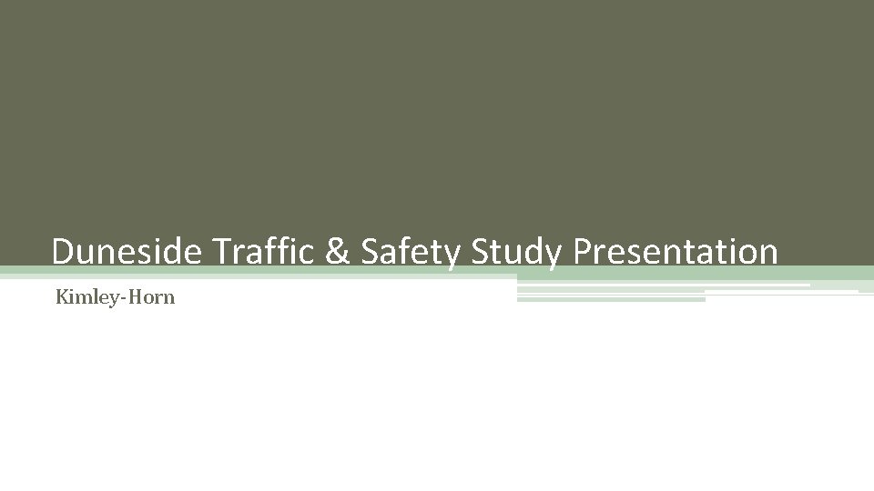 Duneside Traffic & Safety Study Presentation Kimley-Horn Duneside Traffic & Safety Study Presentation Kimley-Horn