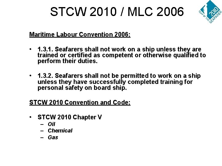 STCW 2010 / MLC 2006 Maritime Labour Convention 2006: • 1. 3. 1. Seafarers