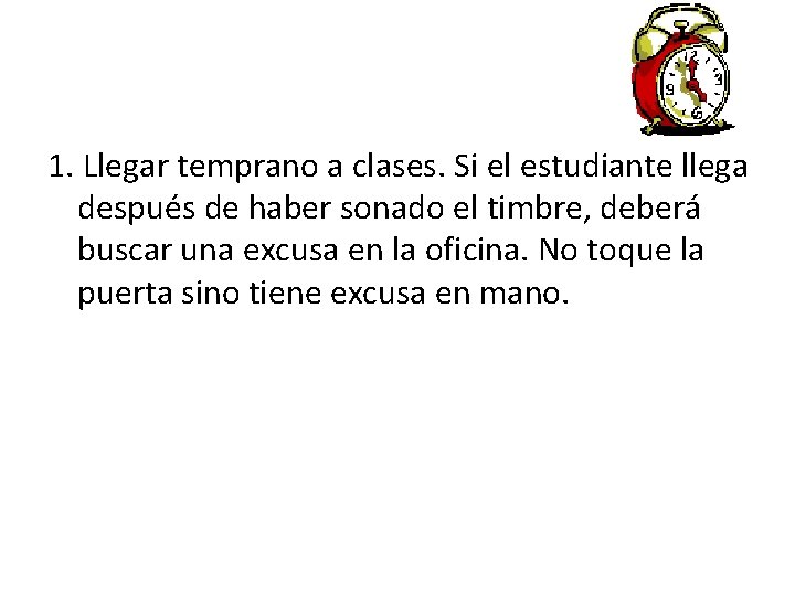 1. Llegar temprano a clases. Si el estudiante llega después de haber sonado el