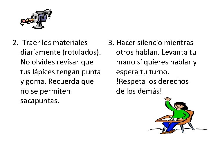 2. Traer los materiales 3. Hacer silencio mientras diariamente (rotulados). otros hablan. Levanta tu