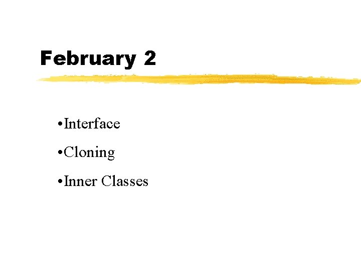 February 2 • Interface • Cloning • Inner Classes 